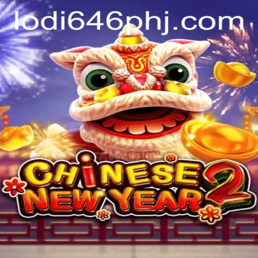 Discover the Exciting World of CHINESENEWYEAR2 and the Lodi 646 PH Connection